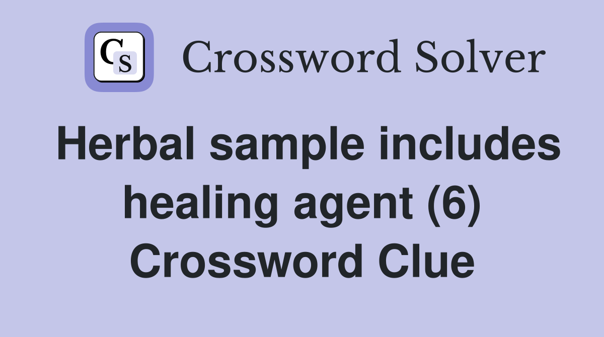 Herbal sample includes healing agent (6) Crossword Clue