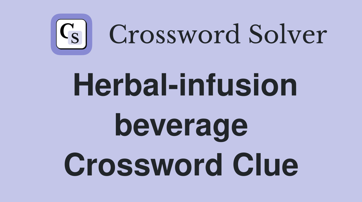 Herbal-infusion beverage Crossword Clue