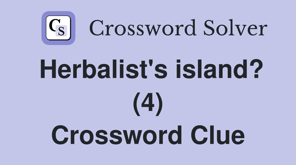 Herbalist's island? (4) Crossword Clue