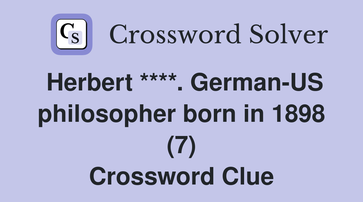 Herbert ****. German-US philosopher born in 1898 (7) Crossword Clue