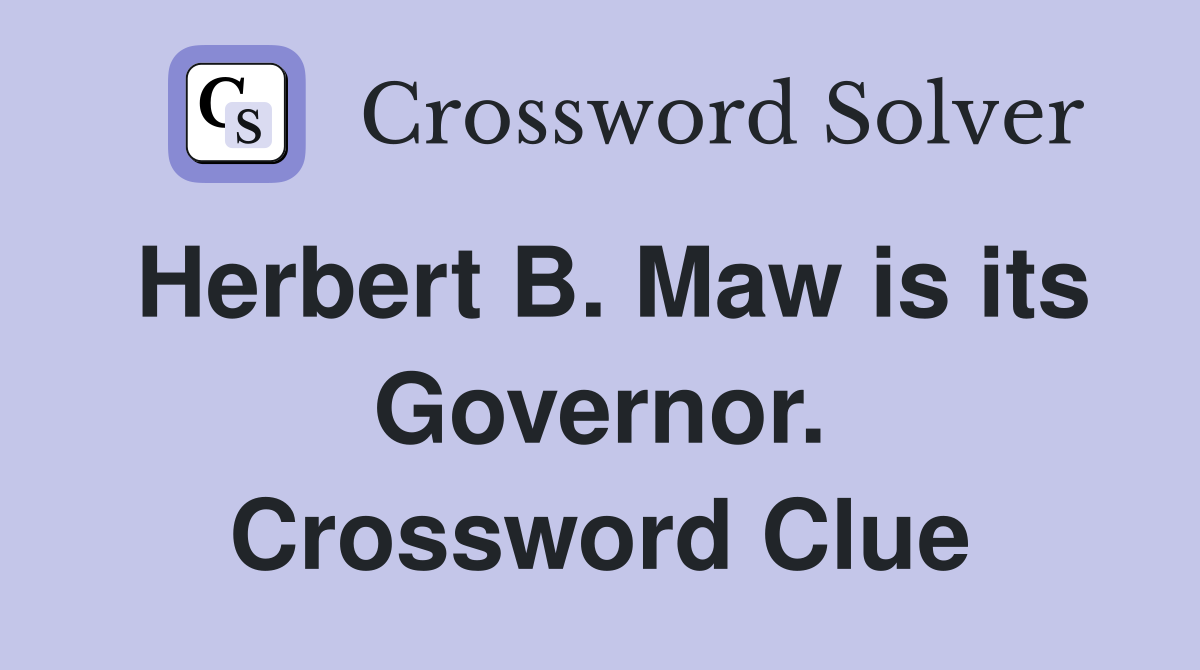 Herbert B. Maw is its Governor. Crossword Clue