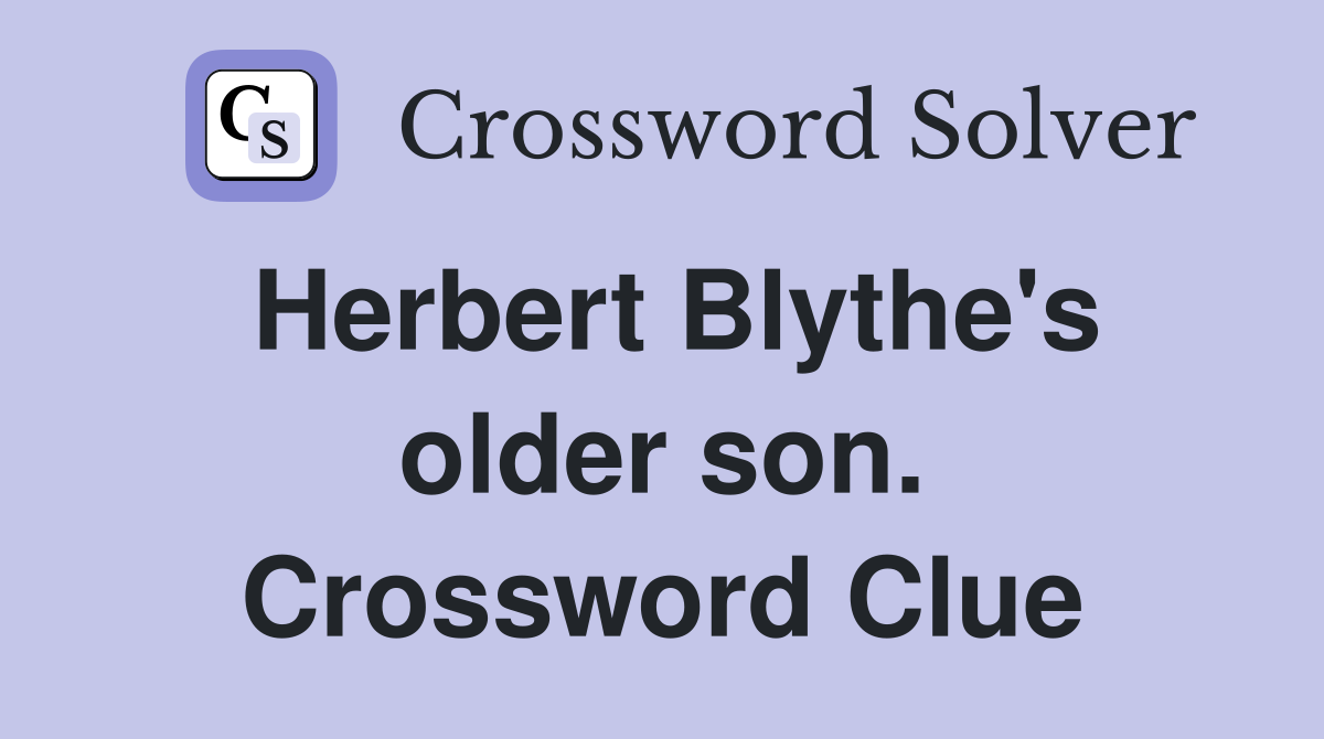 Herbert Blythe's older son. Crossword Clue