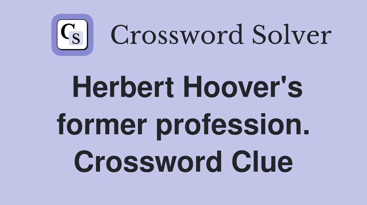 Herbert Hoover's former profession. Crossword Clue