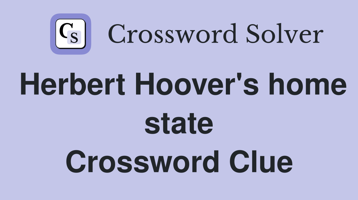Herbert Hoover's home state Crossword Clue