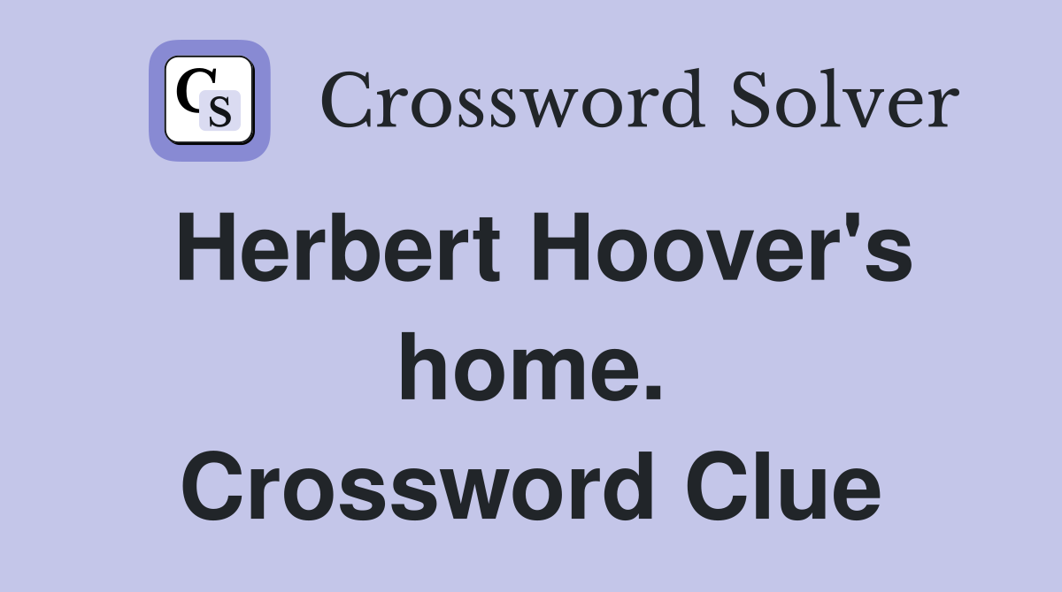 Herbert Hoover's home. Crossword Clue