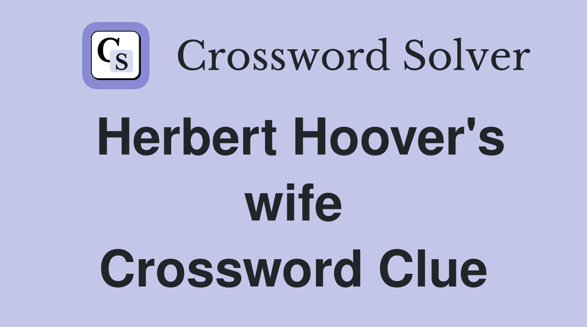 Herbert Hoover's wife Crossword Clue