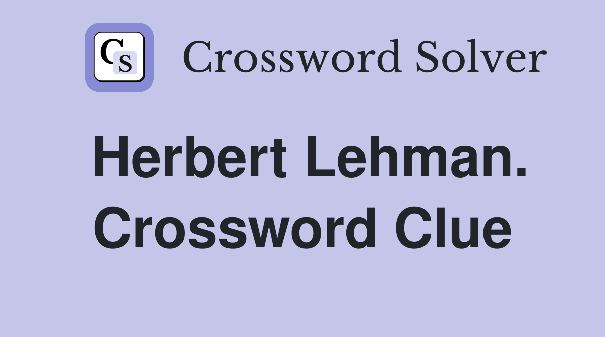 Herbert Lehman. Crossword Clue