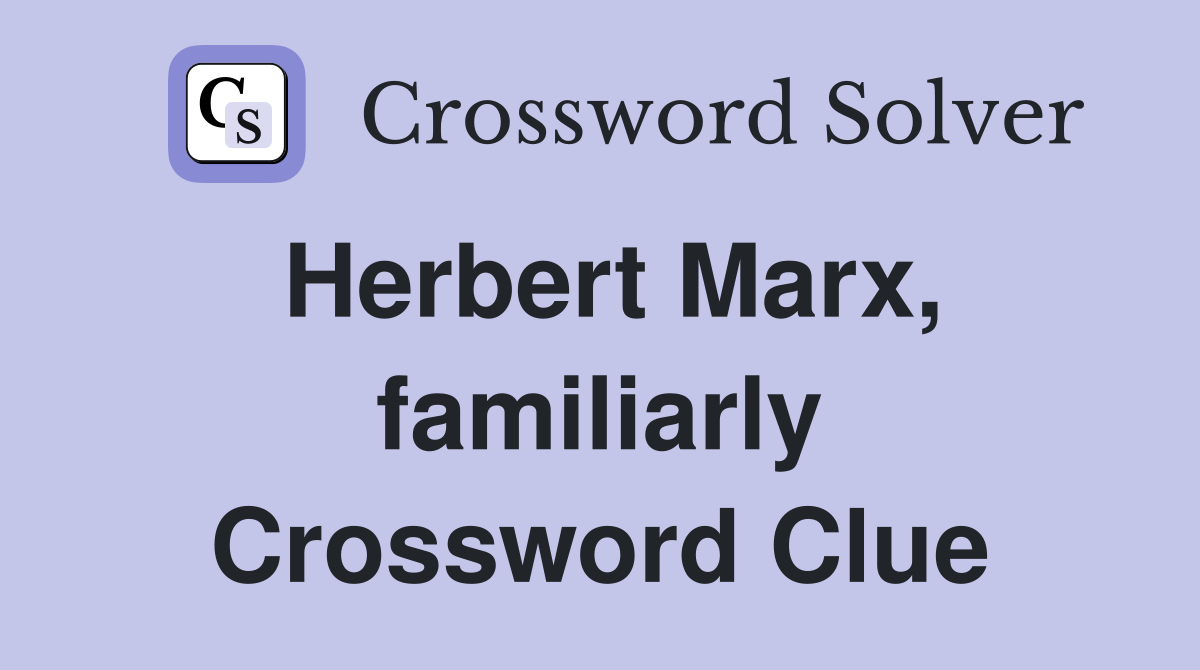 Herbert Marx, familiarly Crossword Clue