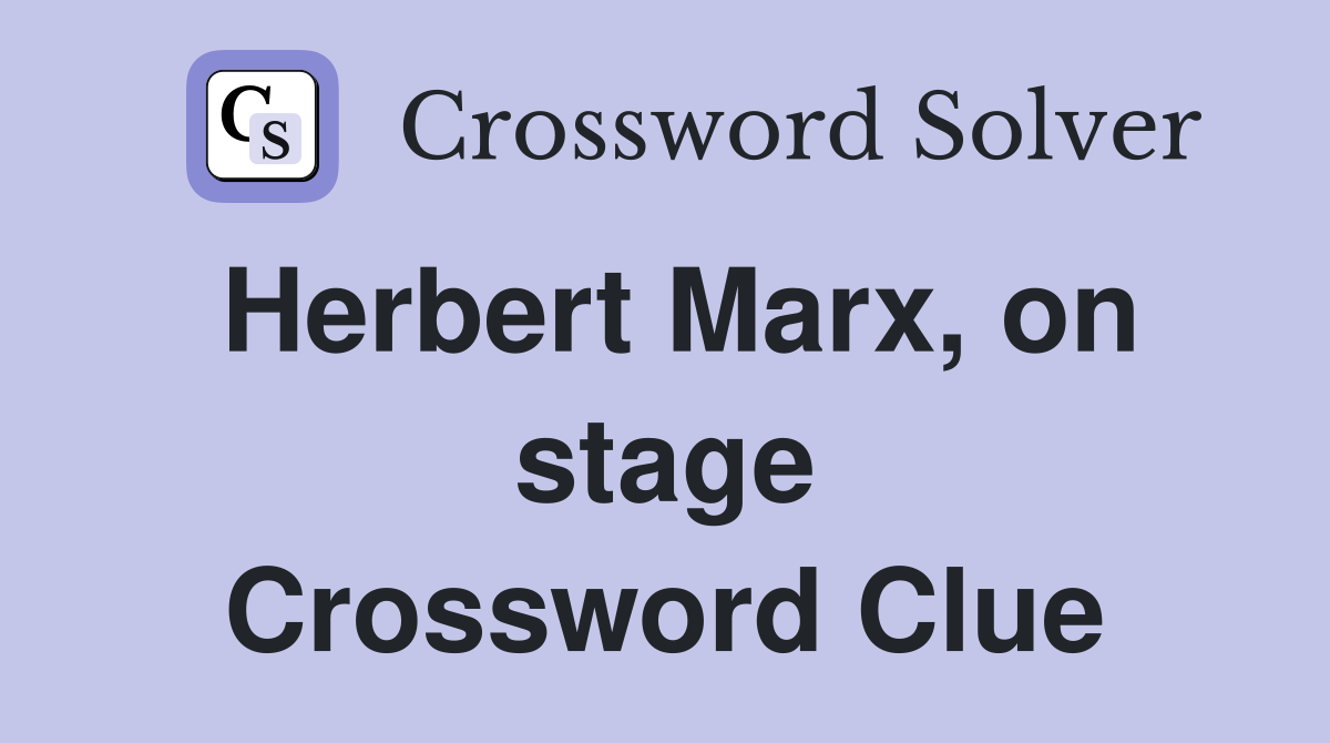 Herbert Marx, on stage Crossword Clue
