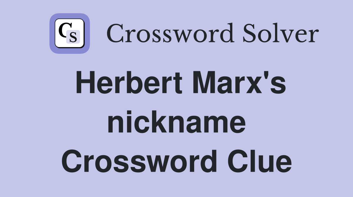 Herbert Marx's nickname Crossword Clue