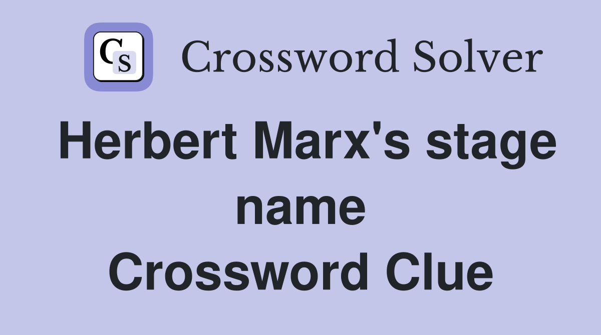 Herbert Marx's stage name Crossword Clue