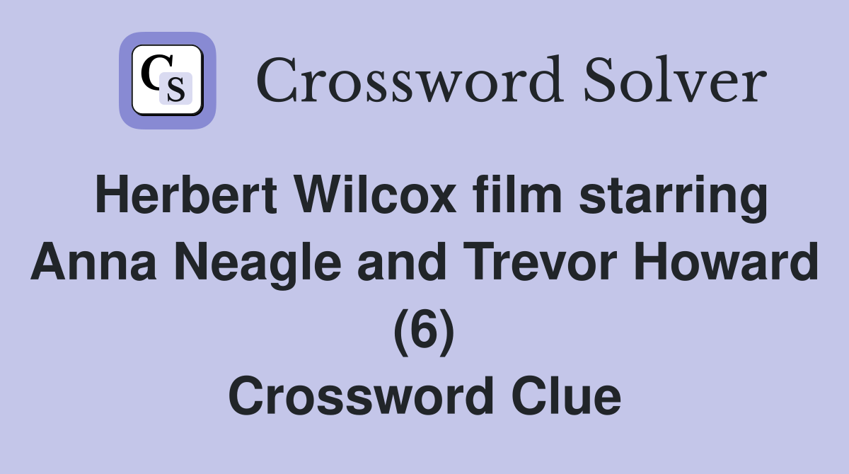 Herbert Wilcox film starring Anna Neagle and Trevor Howard (6) Crossword Clue