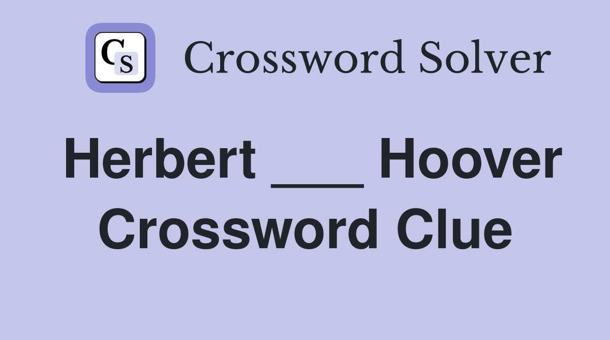 Herbert ___ Hoover Crossword Clue