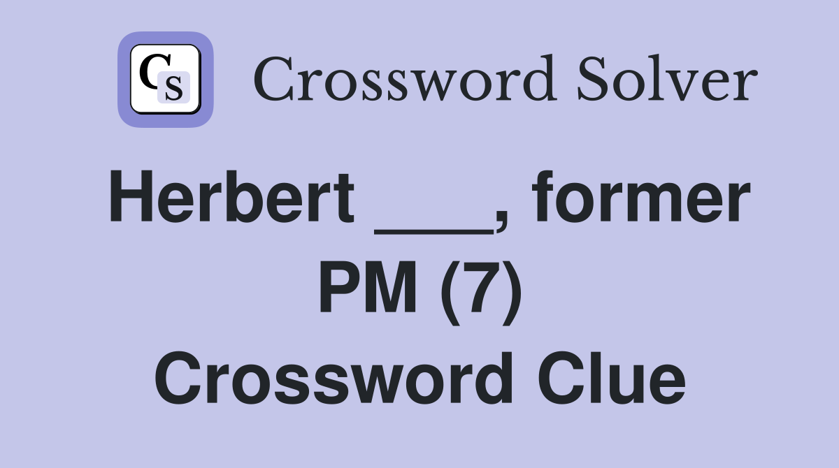 Herbert ___, former PM (7) Crossword Clue