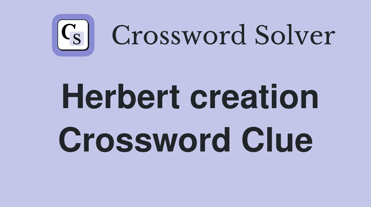 Herbert creation Crossword Clue
