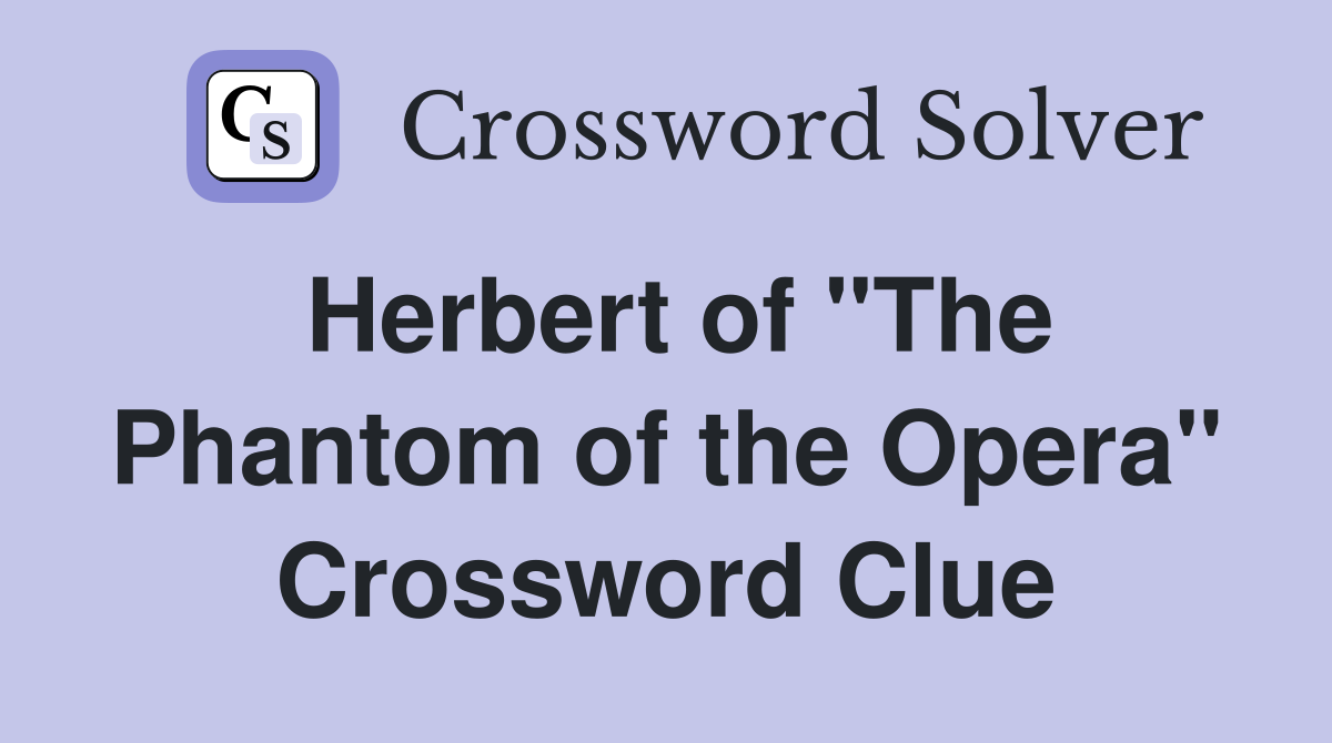 Herbert of "The Phantom of the Opera" Crossword Clue