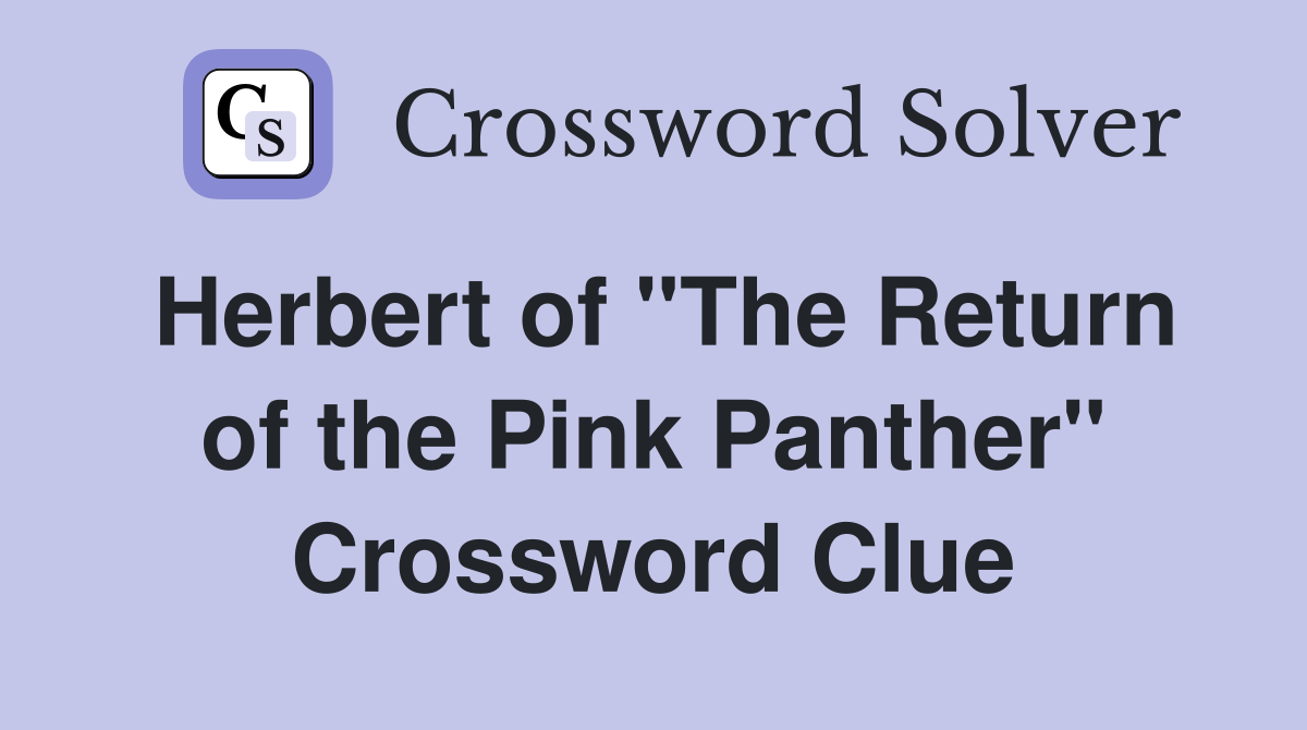 Herbert of "The Return of the Pink Panther" Crossword Clue
