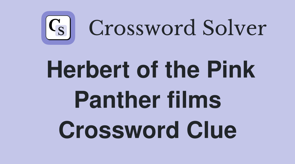 Herbert of the Pink Panther films Crossword Clue