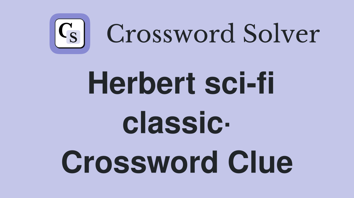 Herbert sci-fi classic· Crossword Clue
