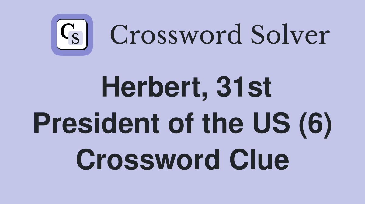 Herbert, 31st President of the US (6) Crossword Clue
