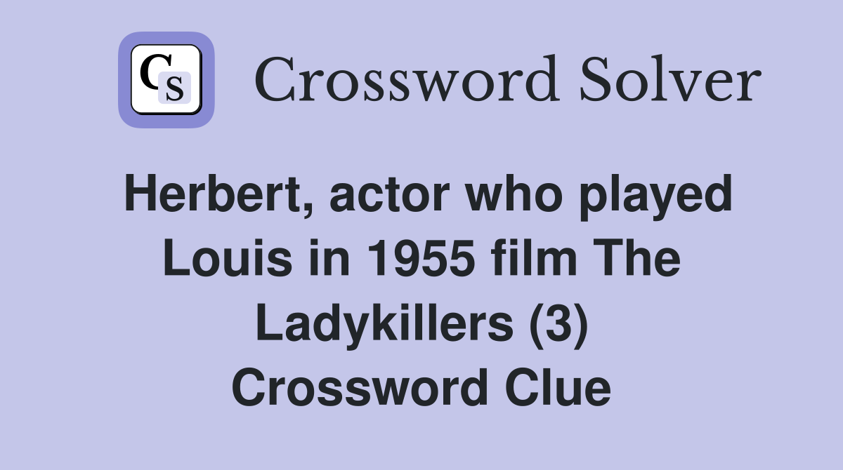 Herbert, actor who played Louis in 1955 film The Ladykillers (3) Crossword Clue