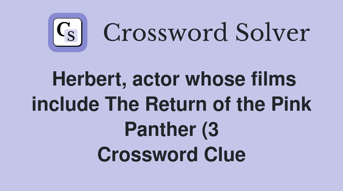 Herbert actor whose films include The Return of the Pink Panther (3 Herbert actor whose films include The Return of the Pink Panther (3