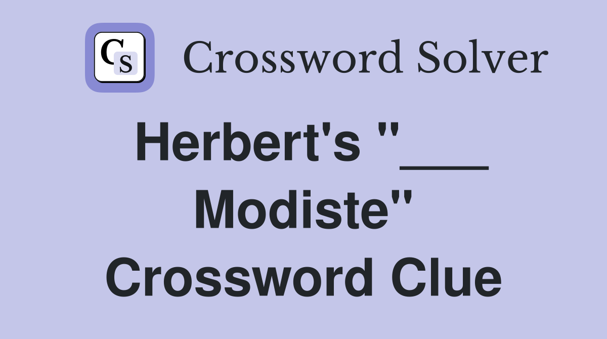 Herbert's "___ Modiste" Crossword Clue