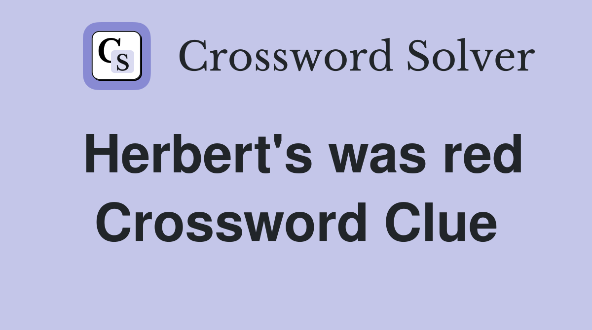 Herbert's was red Crossword Clue