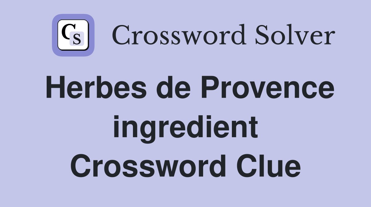 Herbes de Provence ingredient Crossword Clue