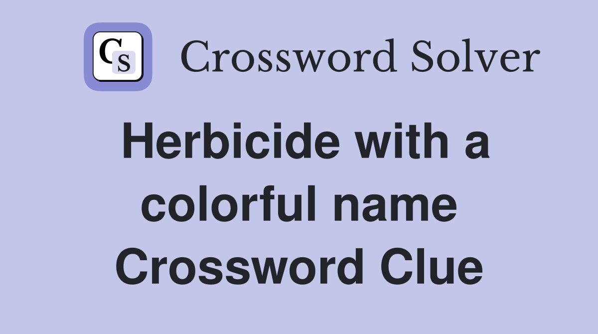 Herbicide with a colorful name Crossword Clue