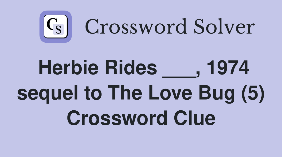 Herbie Rides ___, 1974 sequel to The Love Bug (5) Crossword Clue