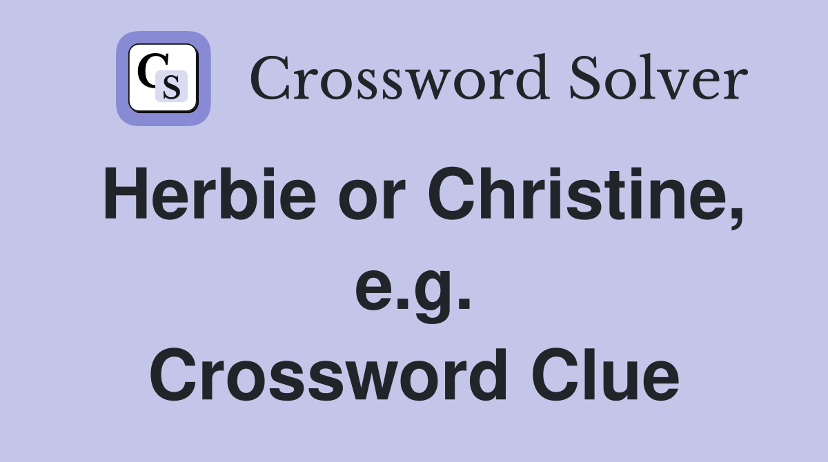 Herbie or Christine, e.g. Crossword Clue