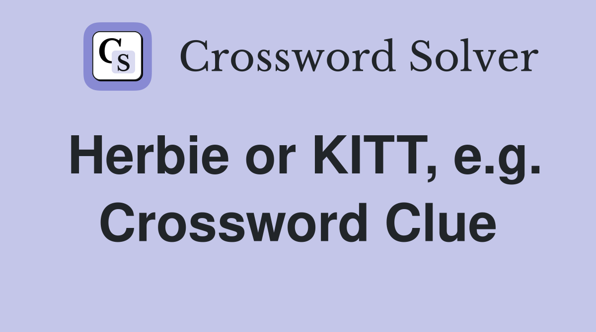 Herbie or KITT, e.g. Crossword Clue