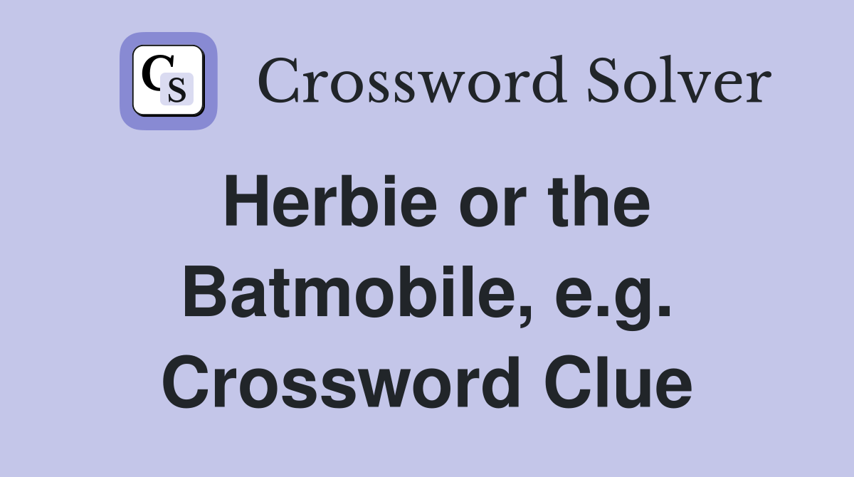 Herbie or the Batmobile, e.g. Crossword Clue
