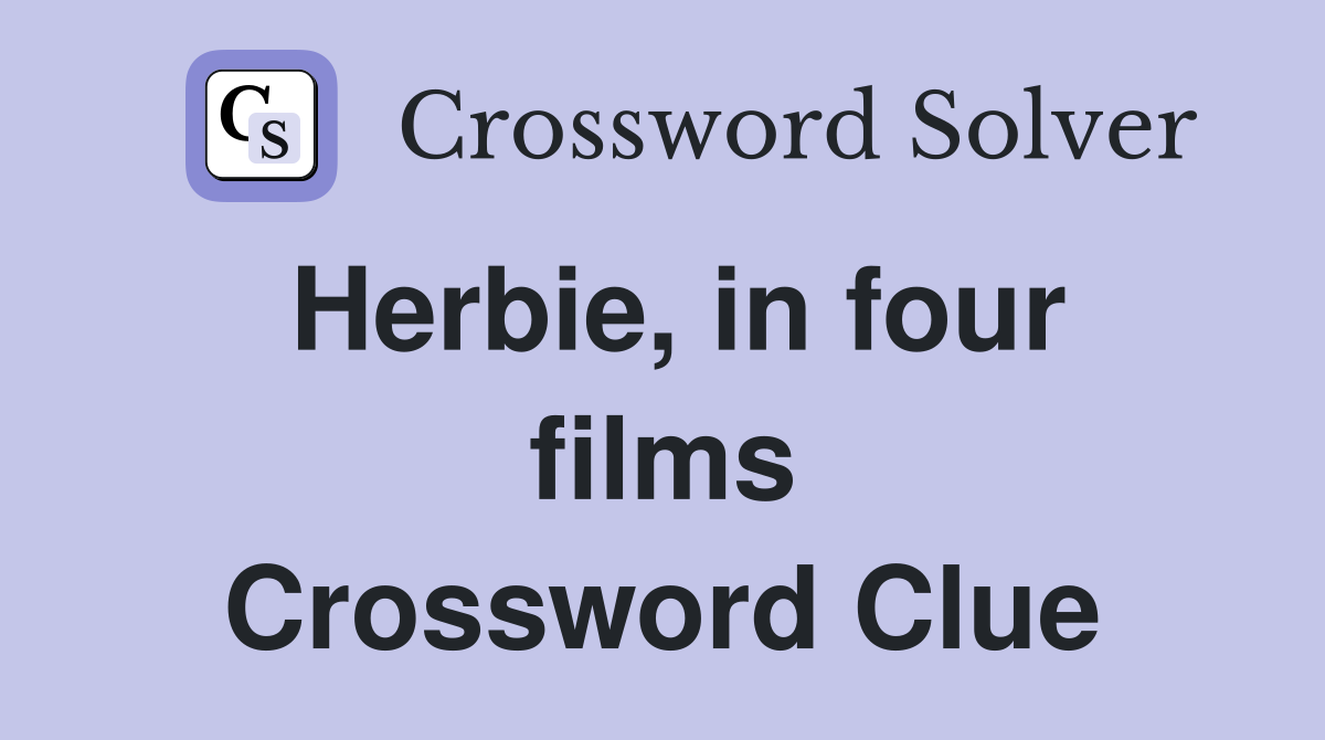 Herbie, in four films Crossword Clue