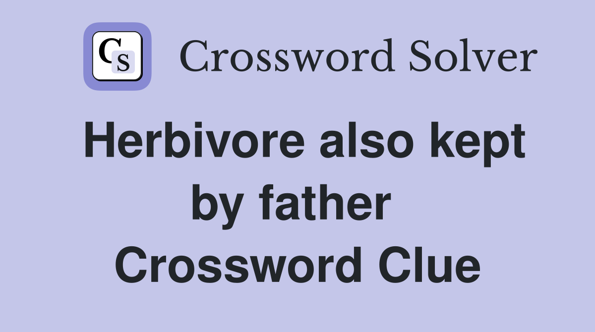 Herbivore also kept by father  Crossword Clue