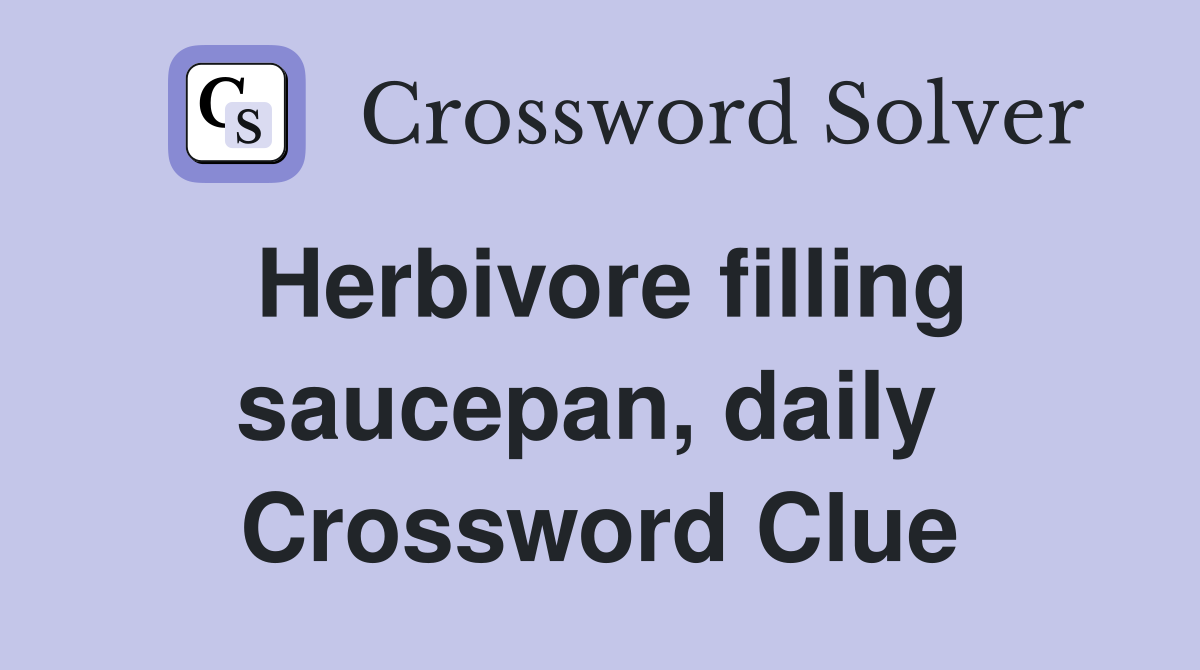 Herbivore filling saucepan, daily  Crossword Clue