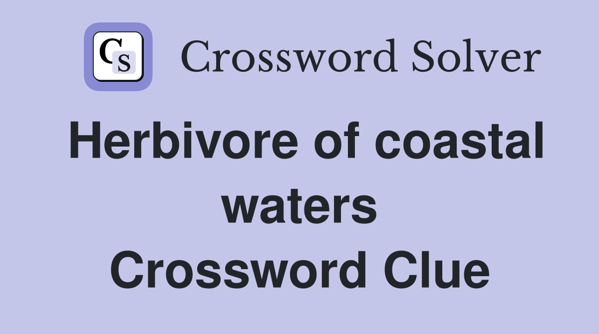 Herbivore of coastal waters Crossword Clue