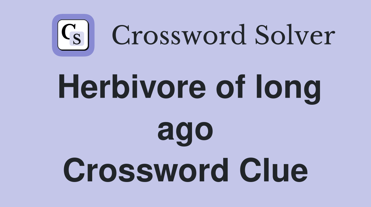 Herbivore of long ago Crossword Clue