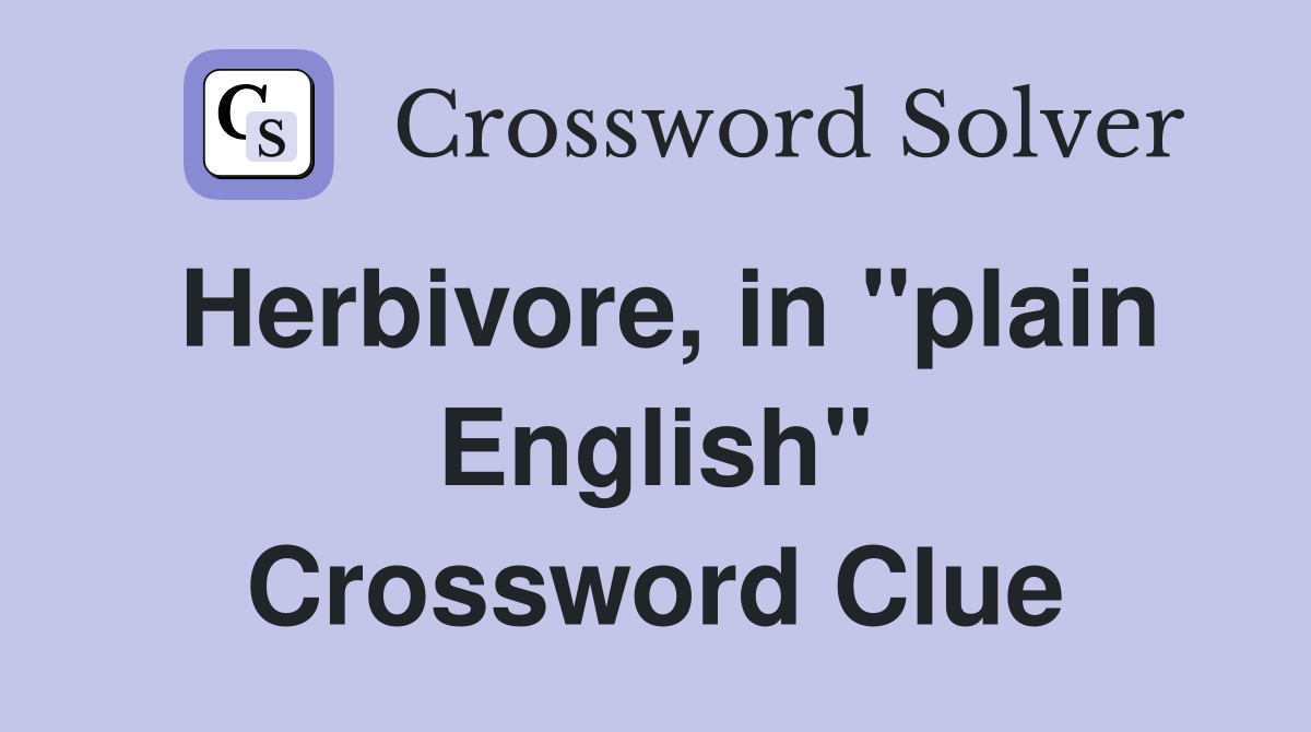 Herbivore, in "plain English" Crossword Clue