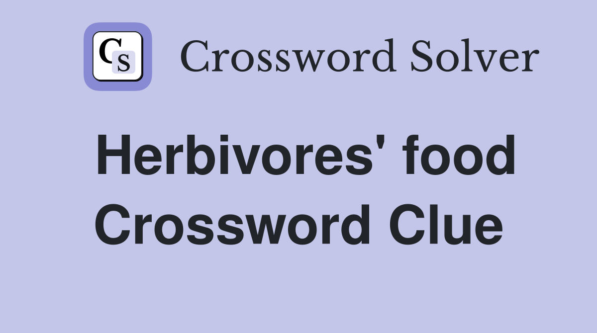 Herbivores' food Crossword Clue