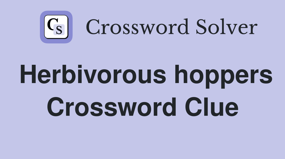 Herbivorous hoppers Crossword Clue