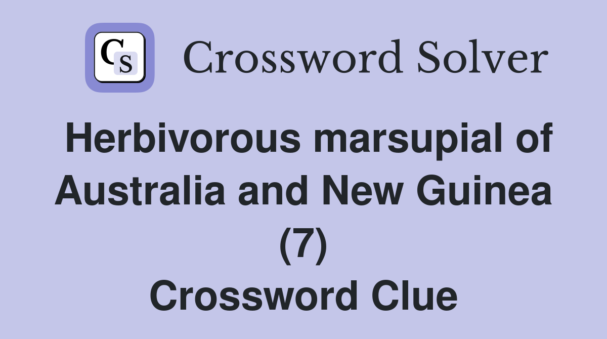 Herbivorous marsupial of Australia and New Guinea (7) Crossword Clue