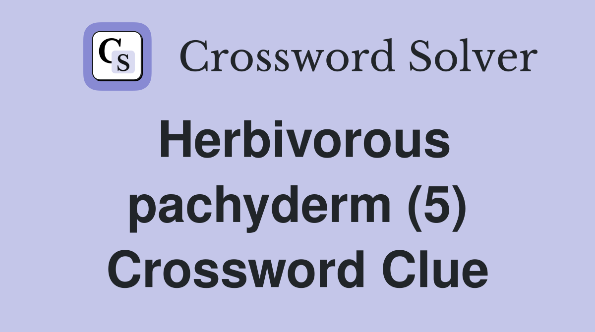 Herbivorous pachyderm (5) Crossword Clue
