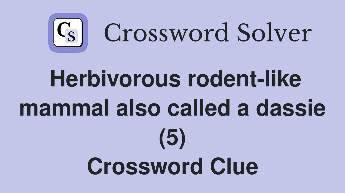 Herbivorous rodent-like mammal also called a dassie (5) Crossword Clue