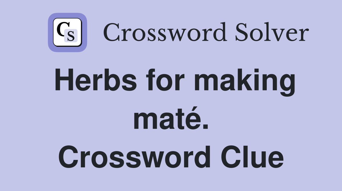 Herbs for making maté. Crossword Clue