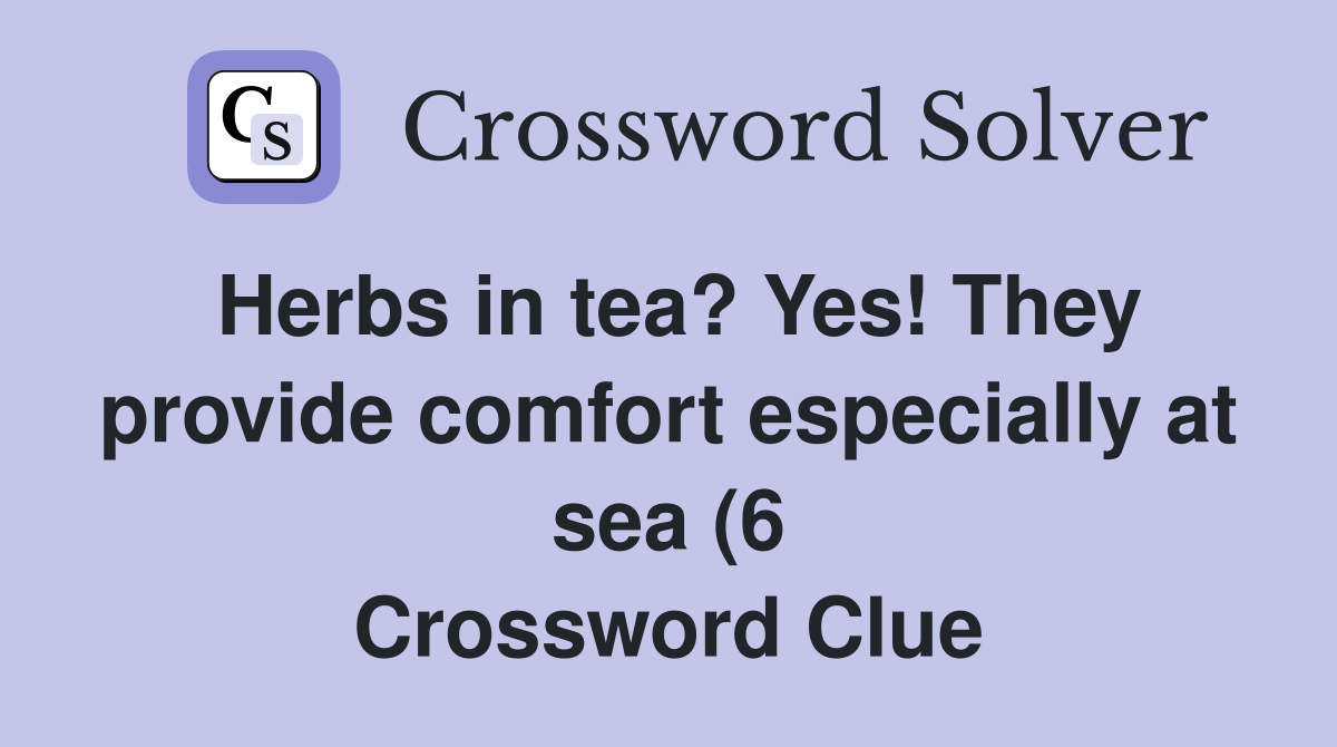 Herbs in tea? Yes They provide comfort especially at sea (6 Herbs in tea? Yes They provide comfort especially at sea (6