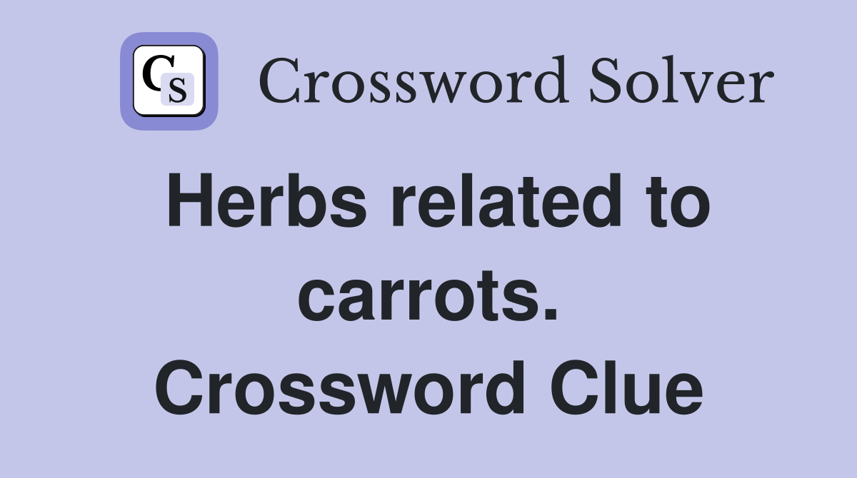 Herbs related to carrots. Crossword Clue