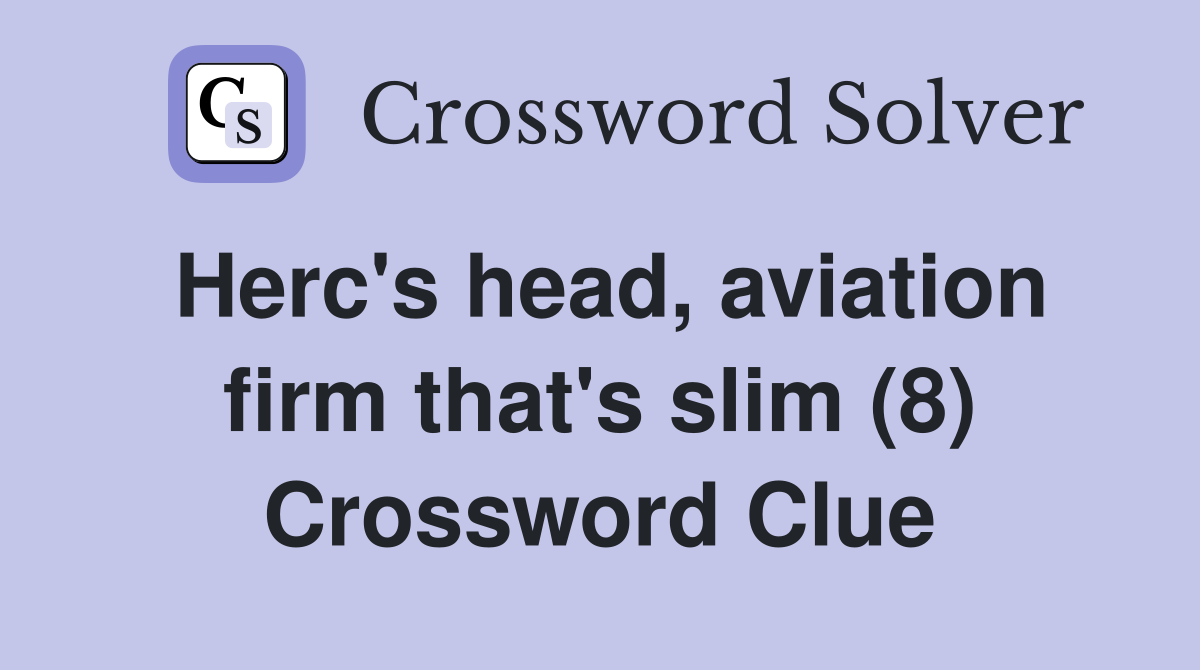 Herc's head, aviation firm that's slim (8) Crossword Clue