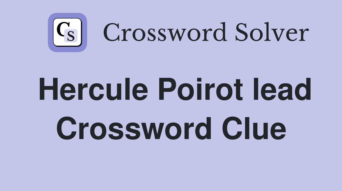 Hercule Poirot lead Crossword Clue